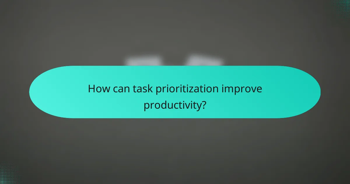 How can task prioritization improve productivity?