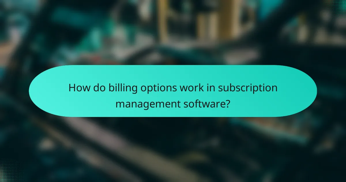 How do billing options work in subscription management software?