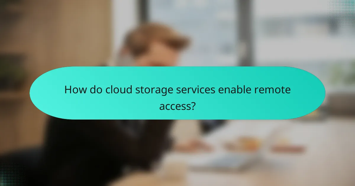 How do cloud storage services enable remote access?