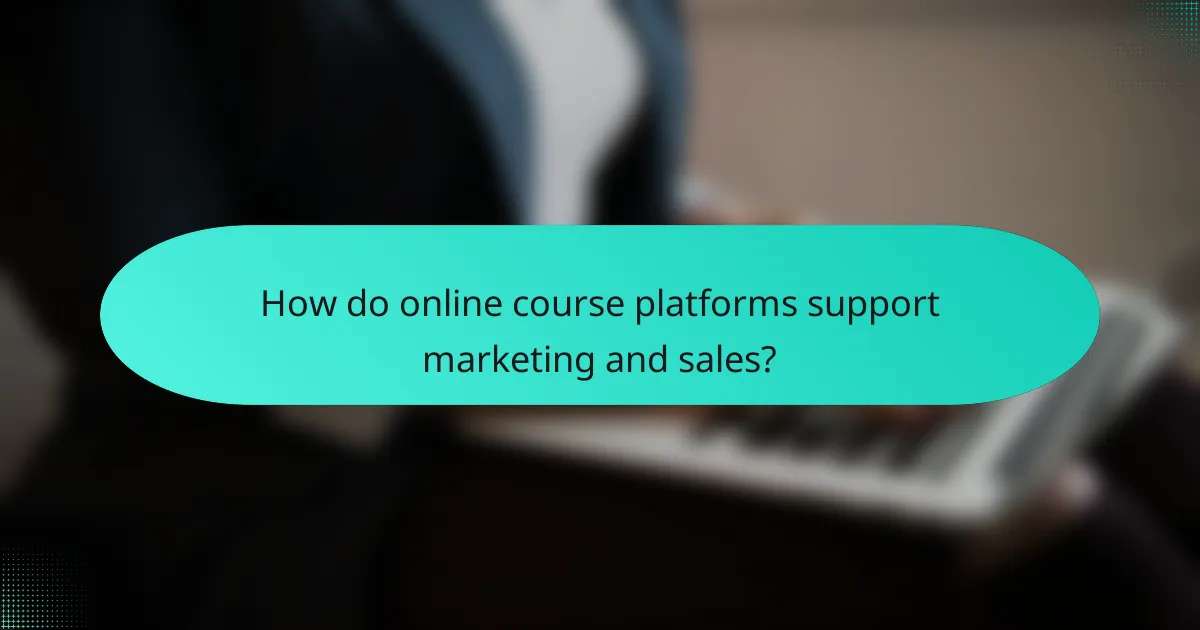 How do online course platforms support marketing and sales?