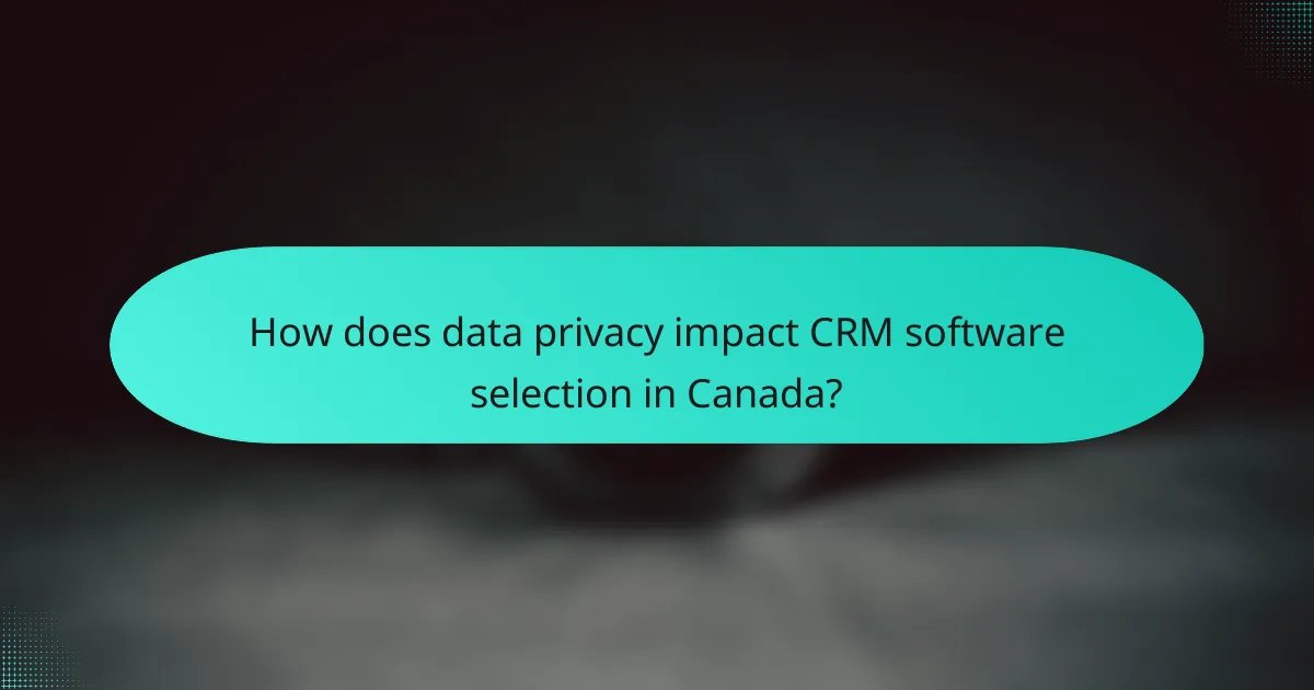 How does data privacy impact CRM software selection in Canada?