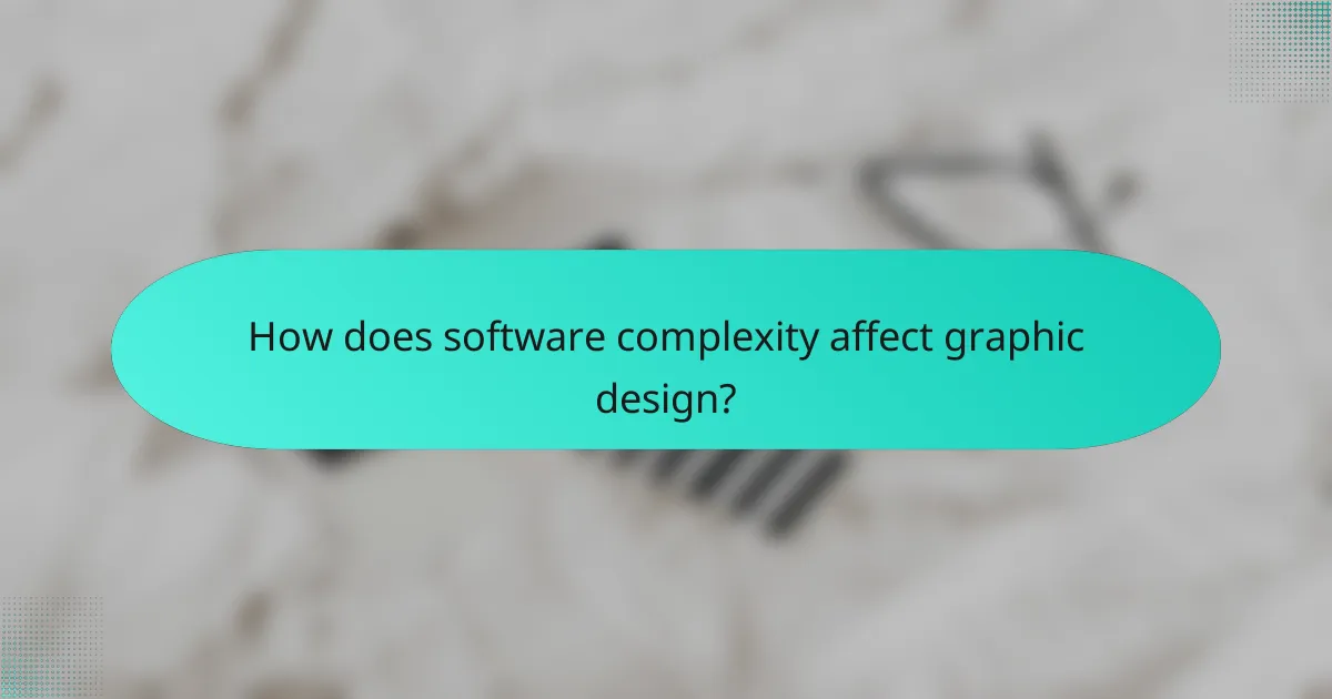 How does software complexity affect graphic design?