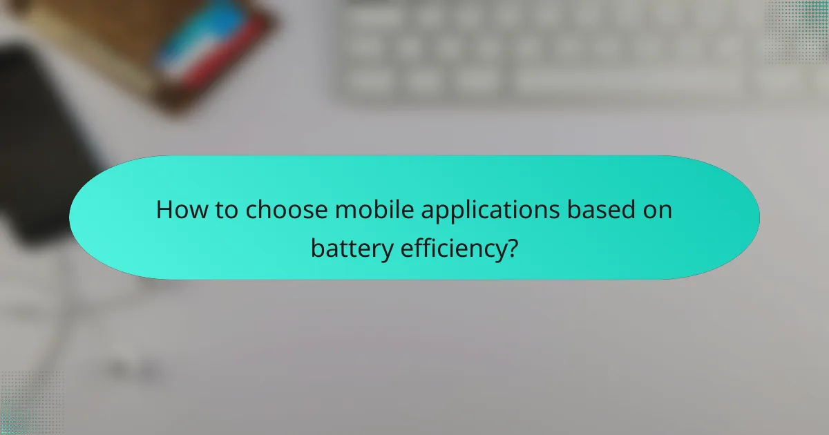 How to choose mobile applications based on battery efficiency?