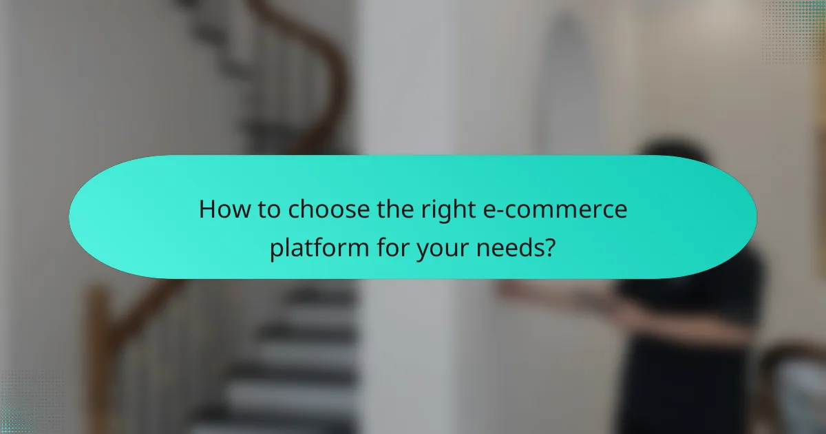 How to choose the right e-commerce platform for your needs?