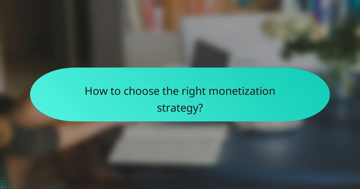 How to choose the right monetization strategy?
