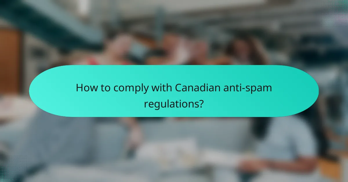 How to comply with Canadian anti-spam regulations?