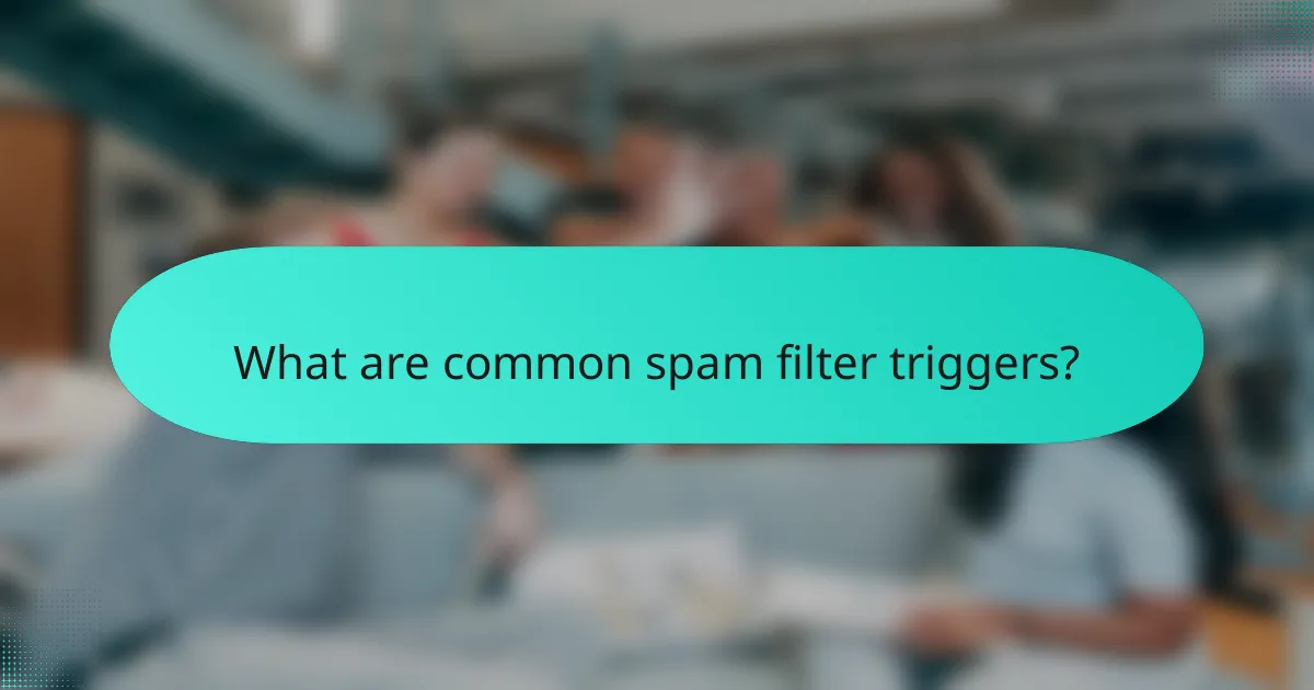 What are common spam filter triggers?