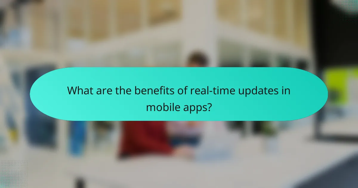 What are the benefits of real-time updates in mobile apps?