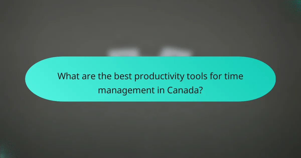 What are the best productivity tools for time management in Canada?