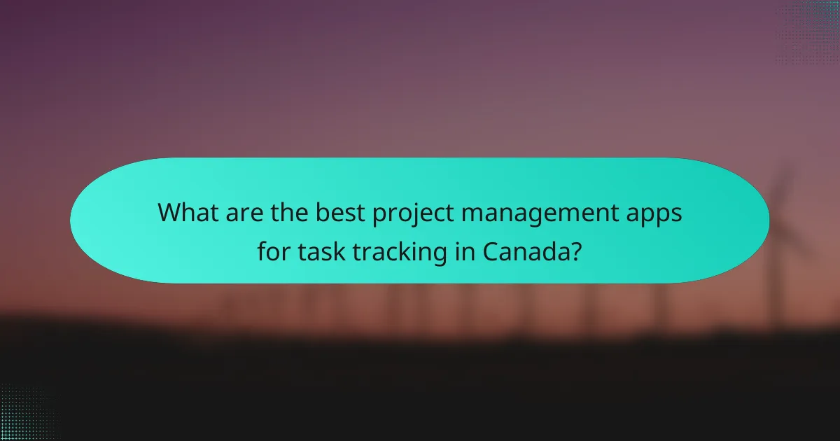 What are the best project management apps for task tracking in Canada?