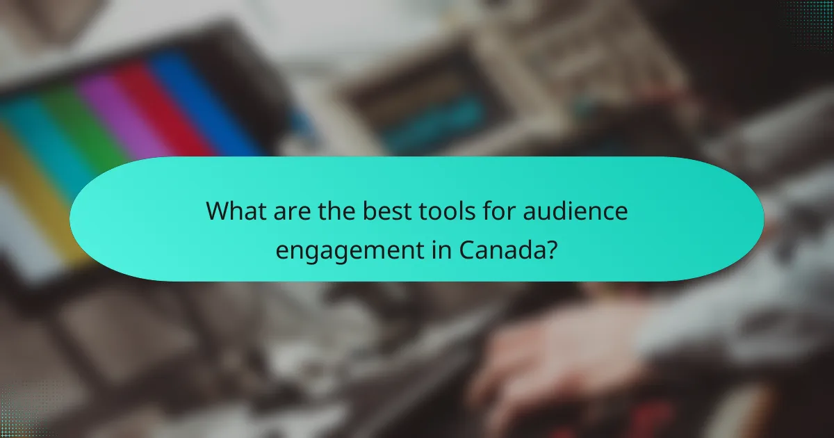 What are the best tools for audience engagement in Canada?