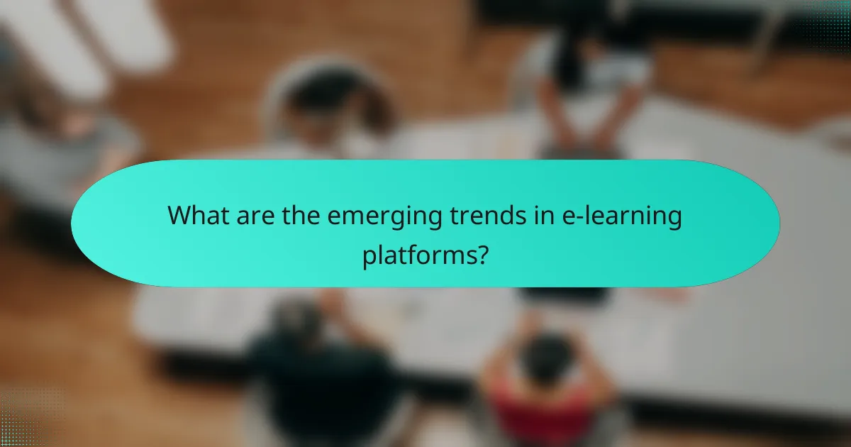 What are the emerging trends in e-learning platforms?