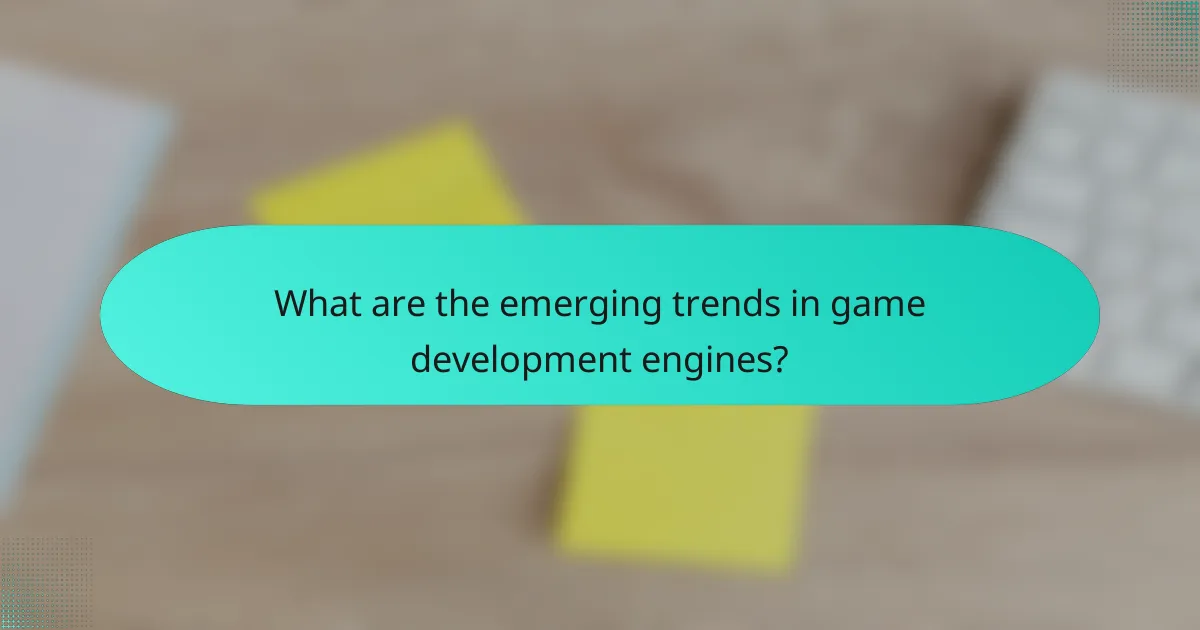 What are the emerging trends in game development engines?