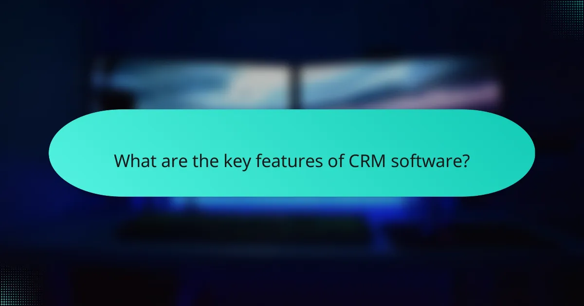 What are the key features of CRM software?