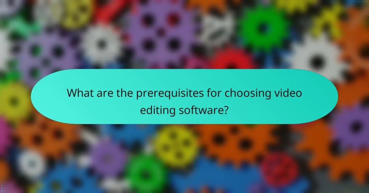 What are the prerequisites for choosing video editing software?