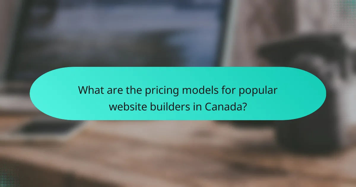 What are the pricing models for popular website builders in Canada?