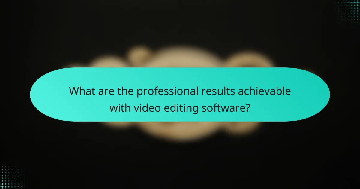 What are the professional results achievable with video editing software?