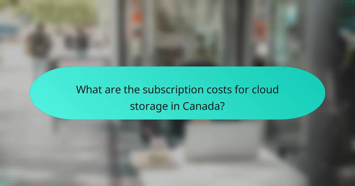 What are the subscription costs for cloud storage in Canada?