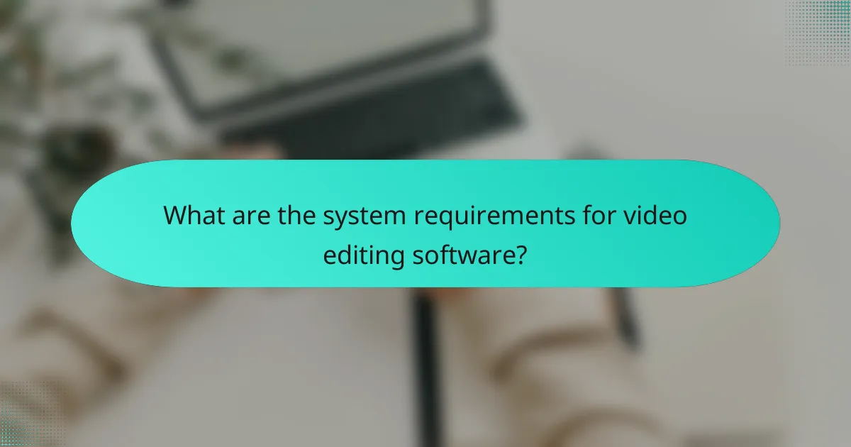 What are the system requirements for video editing software?