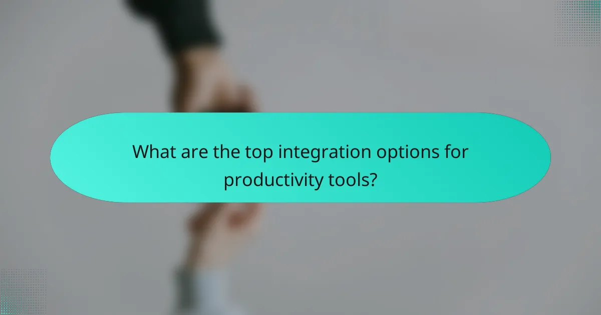 What are the top integration options for productivity tools?