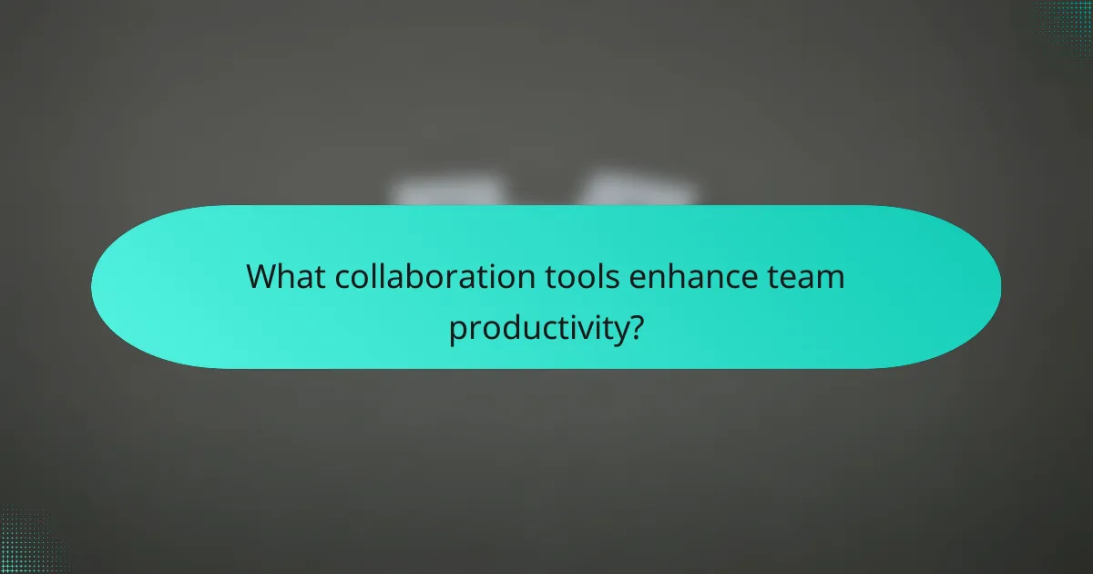 What collaboration tools enhance team productivity?