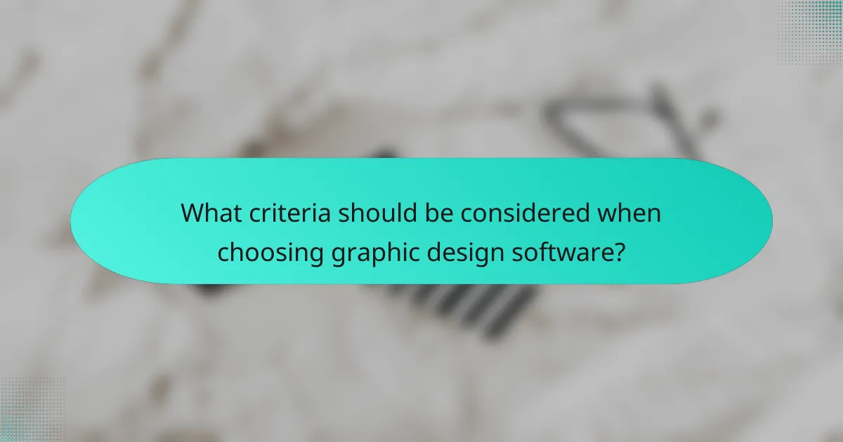What criteria should be considered when choosing graphic design software?