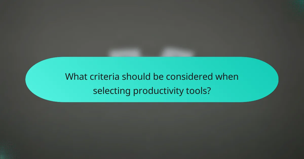 What criteria should be considered when selecting productivity tools?