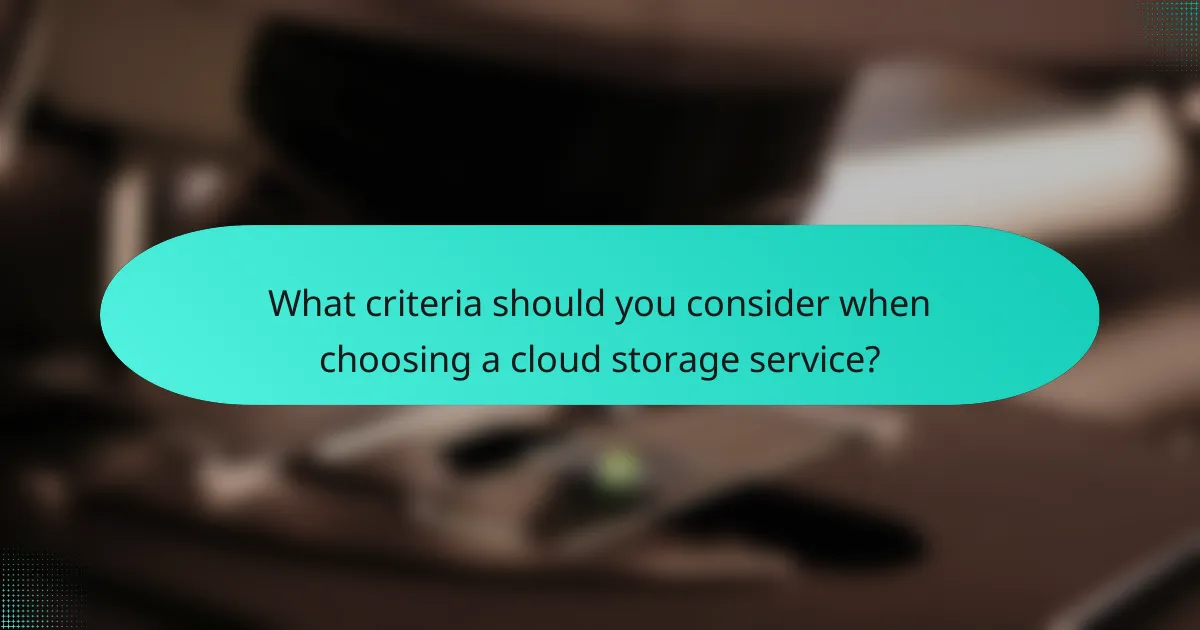 What criteria should you consider when choosing a cloud storage service?