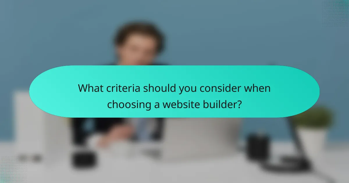 What criteria should you consider when choosing a website builder?