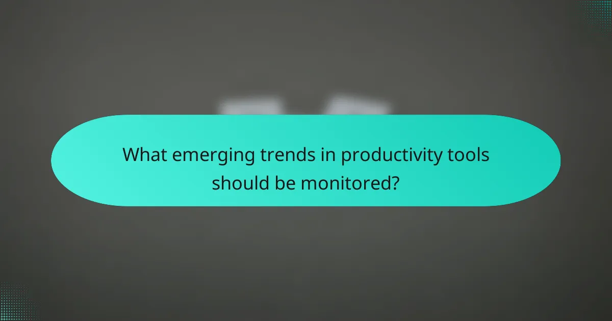 What emerging trends in productivity tools should be monitored?
