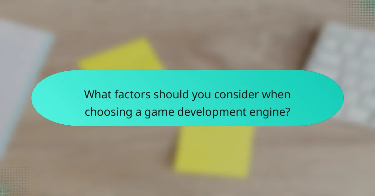 What factors should you consider when choosing a game development engine?