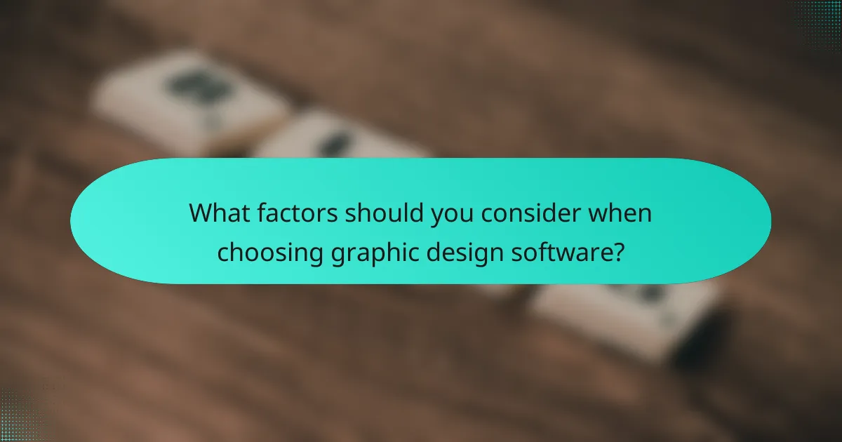 What factors should you consider when choosing graphic design software?