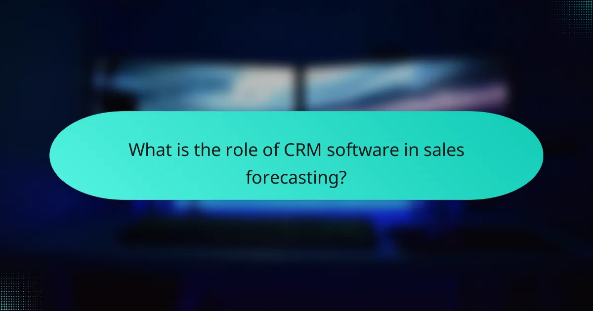 What is the role of CRM software in sales forecasting?