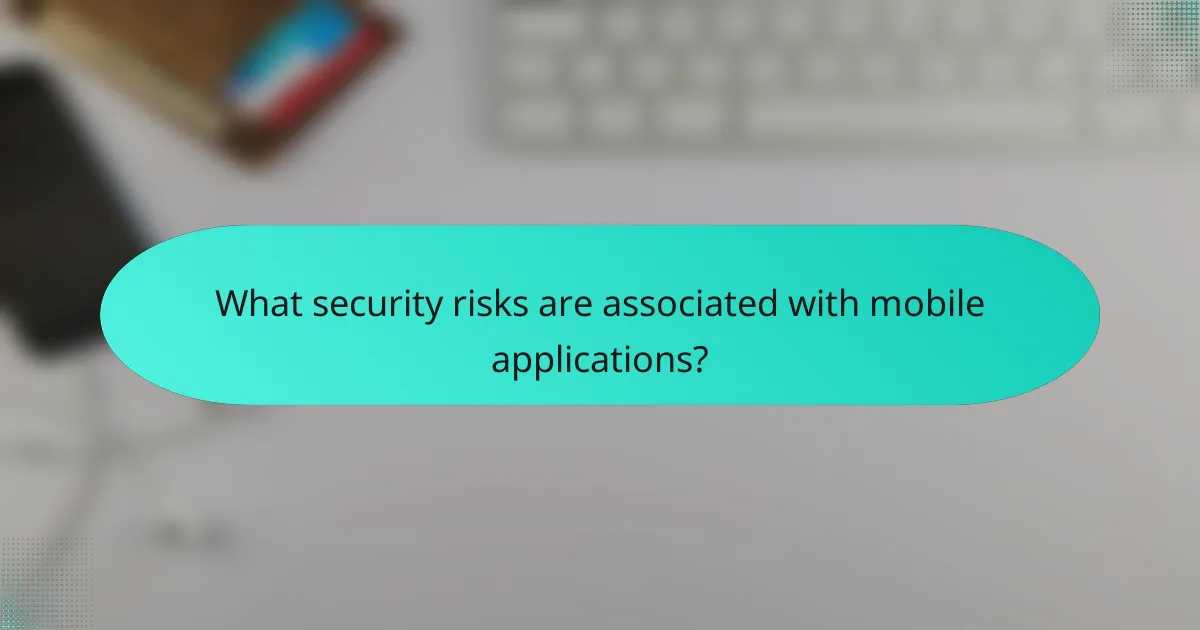 What security risks are associated with mobile applications?