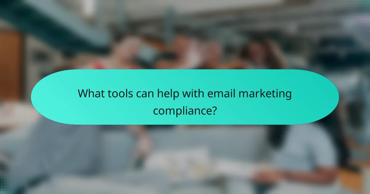 What tools can help with email marketing compliance?