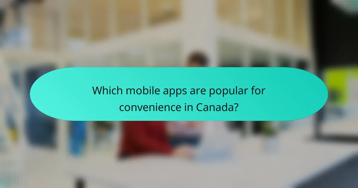 Which mobile apps are popular for convenience in Canada?