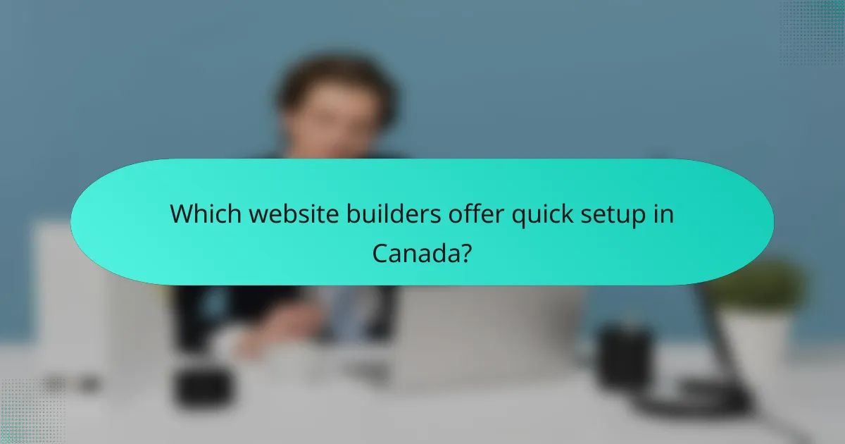 Which website builders offer quick setup in Canada?